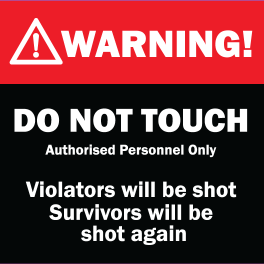 Warning - Do Not Touch. Violators will be shot
